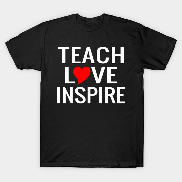 Teach Love Inspire T-Shirt by Mas Design